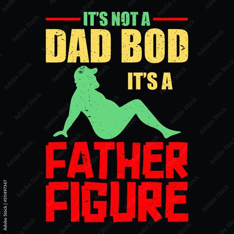 Its Not A Dad Bod Its Father Figure Shirt Fathers Day Shirt Dad