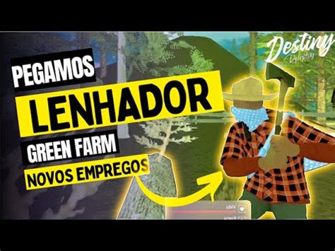 NOVOS EMPREGOS AGORA VIREI LENHADOR GREEN FARM DESTINY ROLEPLAY