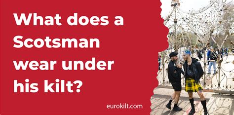 What Does A Scotsman Wear Under His Kilt Kilt Euro