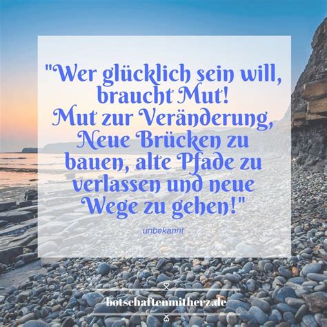 Wer Gluecklich Sein Will Braucht Mut Mut Zur Veraenderung Quotes