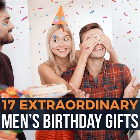 17 Extraordinary Men’s Birthday Gifts