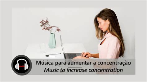 M Sica Para Aumentar A Concentra O E Estudar Melhor Music To