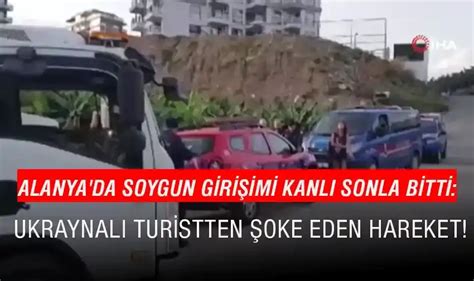 Alanya da Soygun Girişimi Kanlı Sonla Bitti Ukraynalı Turist Ne Yaptı