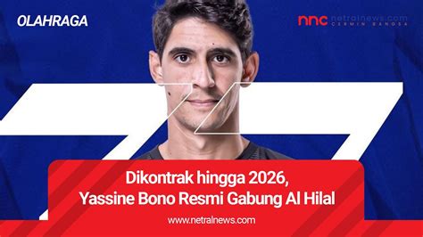 Dikontrak Hingga Yassine Bono Resmi Gabung Al Hilal Youtube