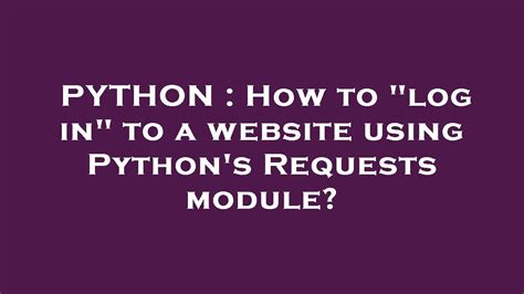 Python How To Log In To A Website Using Python S Requests Module