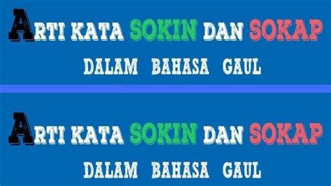 Arti Kata Sokin Dan Sokap Dalam Bahasa Gaul Banyak Dipakai Remaja