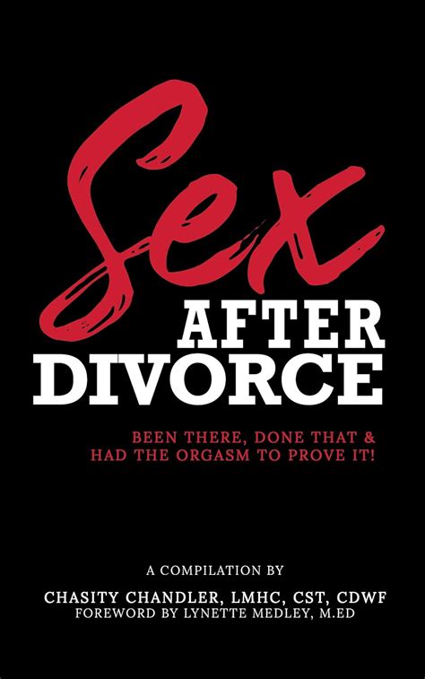 Sex After Divorce Been There Done That And Had The Orgasm