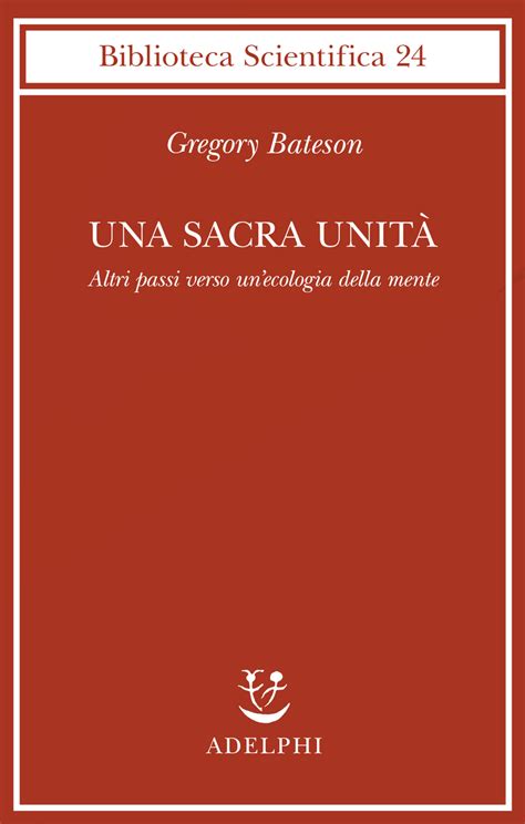 Una sacra unità Altri passi verso unecologia della mente Gregory