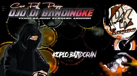 Ojo Di Bandingke Cover Farel Prayoga Koplo Bajidor Kendang Android