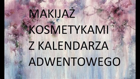 Makijaz Kosmetykami Z Kalendarzy Adwentowych YouTube