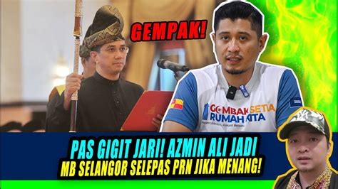 Gempak PAS GIGIT JARI AZMIN ALI JADI MB SELANGOR SELEPAS PRN JIKA