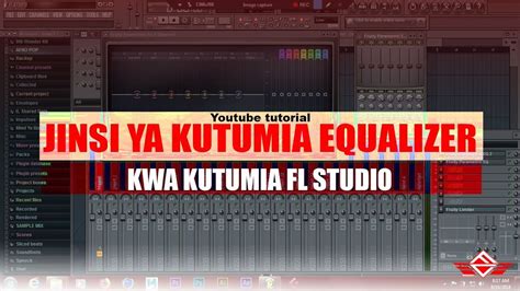 Jinsi Ya Kutumia Equalizer Katika Fl Studio Youtube