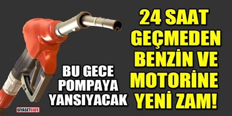 24 saat geçmeden Benzin ve motorine yeni zam Bu gece pompaya yansıyacak