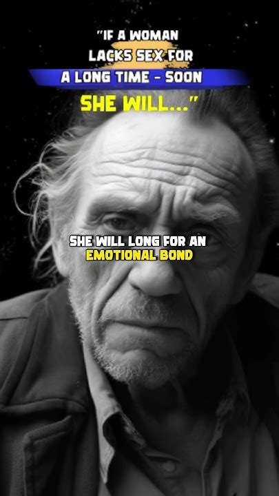 If A Woman Lacks Sex For A Long Time Soon She Will Charles Bukowski Quotes On Woman Youtube