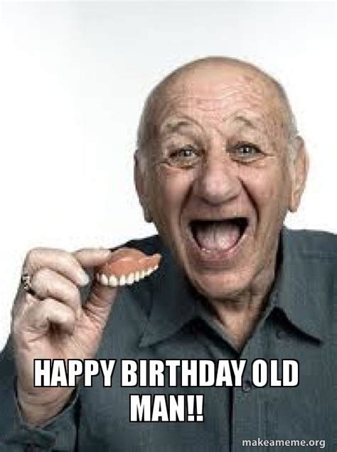 Happy Birthday Old Man Meme Happy Birthday Memes