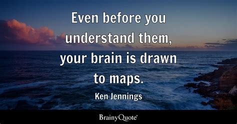 Ken Jennings - Even before you understand them, your brain...