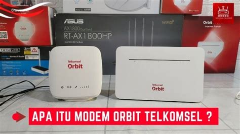 Apa Itu Modem Orbit Telkomsel Nih Penlejasan Lengkapnya