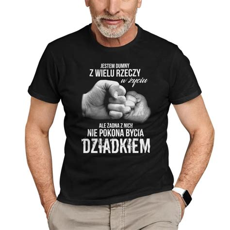 Koszulkowy Dziadek Jestem Dumny Z Wielu Rzeczy W Yciu Kolor Czarny