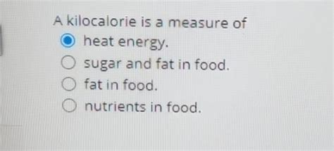 Solved A Kilocalorie Is A Measure Of Heat Energy Sugar And Chegg