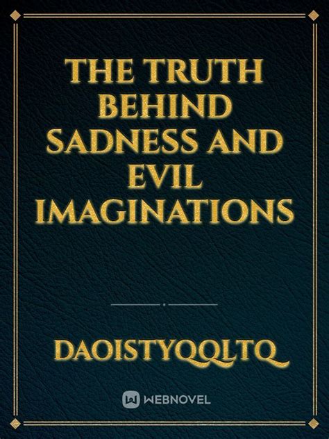 The Truth Behind Sadness And Evil Imaginations Novel Read Free Webnovel