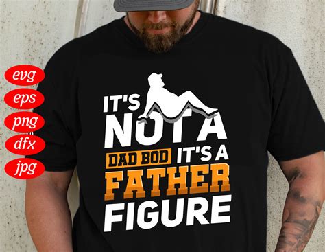 It S Not A Dad Bod Its A Father Figure Dad Bod Svg Etsy