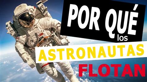 Por Qu Los Astronautas Flotan En El Espacio Youtube