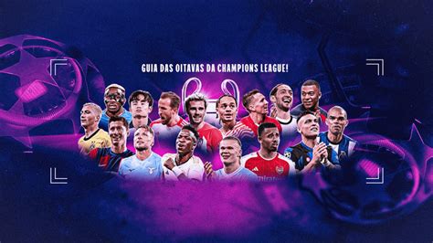 Champions League Guia Traz Tudo Sobre As Oitavas De Final Da