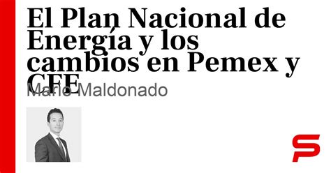 El Plan Nacional De Energ A Y Los Cambios En Pemex Y Cfe Sonorapresente