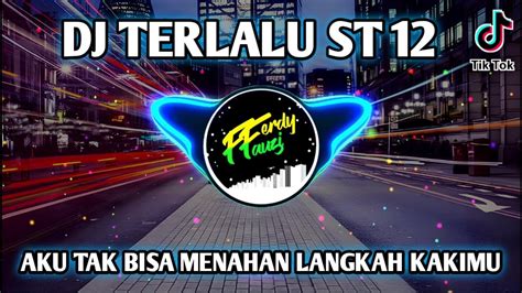 Dj Terlalu Full Bass Aku Tak Bisa Menahan Langkah Kakimu Remix Viral