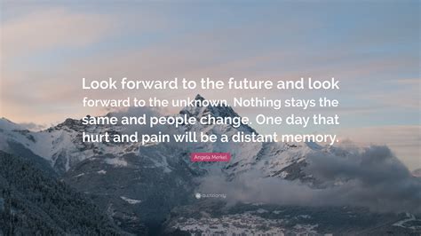 Angela Merkel Quote Look Forward To The Future And Look Forward To