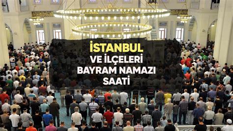 İstanbul da bayram namazı saat kaçta 2023 Diyanet İstanbul ve ilçeleri