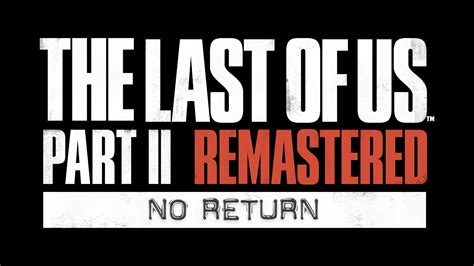 Revelado Trailer De The Last Of Us Part Ii Remastered Modo No Return