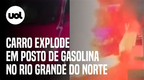 Carro Explode Em Posto De Combust Veis Enquanto Abastecia No Rio Grande