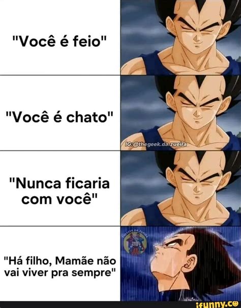 Você é Feio Você é Chato Nunca Ficaria Com Você Há Filho Mamãe Não Vai Viver Pra Sempre