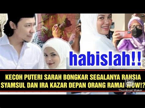 Kecoh Puteri Sarah Bongkar Segalanya Rahsia Syamsul Dan Ira Kazar Depan