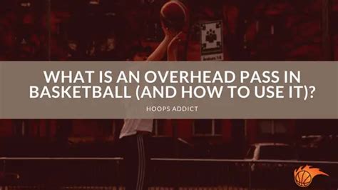 What Is An Overhead Pass In Basketball Hoops Addict