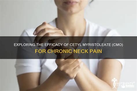 Exploring The Efficacy Of Cetyl Myristoleate Cmo For Chronic Neck