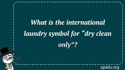 What is the international laundry symbol for “dry clean only”? - Answer