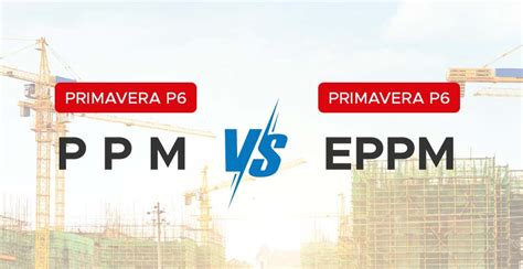 Primavera P6 EPPM Vs P6 PPM What Are The Differences