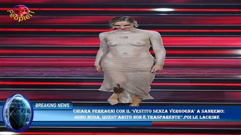 Chiara Ferragni Con Il Vestito Senza Vergogna A Sanremo Sono Nuda