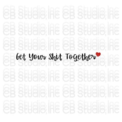 Get Your Shit Together Heart Design Svg And Png Digital Download Etsy