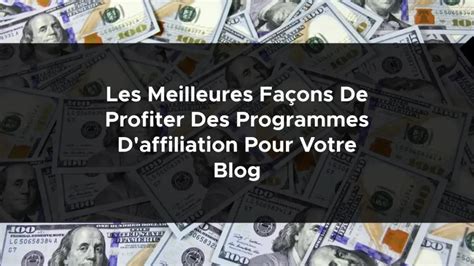 Les Meilleures Fa Ons De Profiter Des Programmes D Affiliation Pour