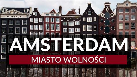 Amsterdam Miasto Wolno Ci Ciekawostki I Ponad Atrakcji Co