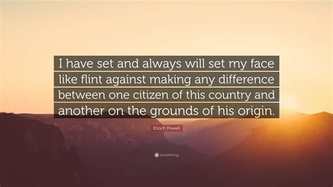 Enoch Powell Quote: “I have set and always will set my face like flint