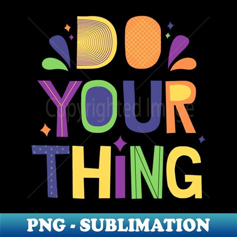 Do Your Thing PNG Transparent Sublimation File Fashionab Inspire