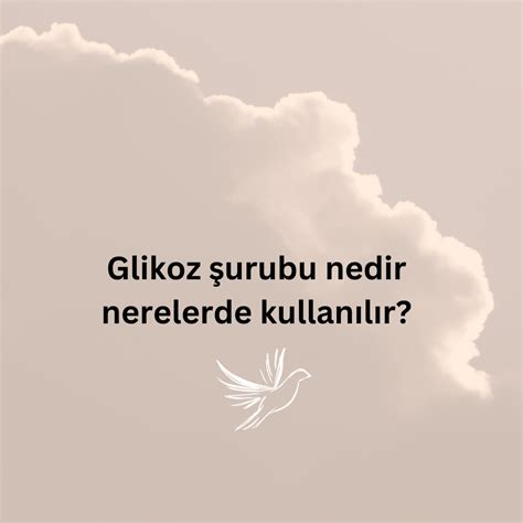 Glikoz şurubu nedir nerelerde kullanılır Ne Demek Zıt Anlamı Eş