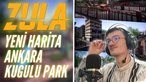 ZULA YENİ HARİTA ANKARA KUĞULU PARK YouTube