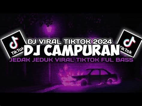 DJ CAMPURAN TIKTOK VIRAL 2024 JEDAG JEDUG FULL BASS TERBARU DJ