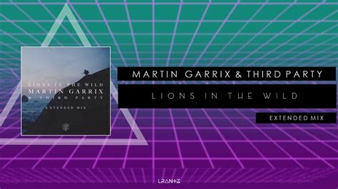 Martin Garrix And Third Party Lions In The Wild Extended Mix Youtube