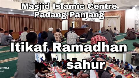 Suasana Itikaf Dan Sahur Di Masjid Islamic Centre Padang Panjang Youtube